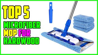 TOP 5 Best Microfiber Mop for Hardwood 2026 | These Microfib