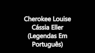 Cherokee Louise - Cássia Eller (Legendas Em Português)