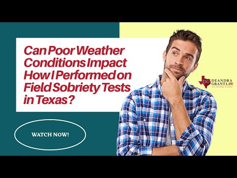 Can Poor Weather Conditions Impact How I Performed on Field Sobriety Tests in Texas? | Find Out Now