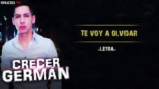 Crecer German - Te Voy A Olvidar  (Estudio 2016) LETRA