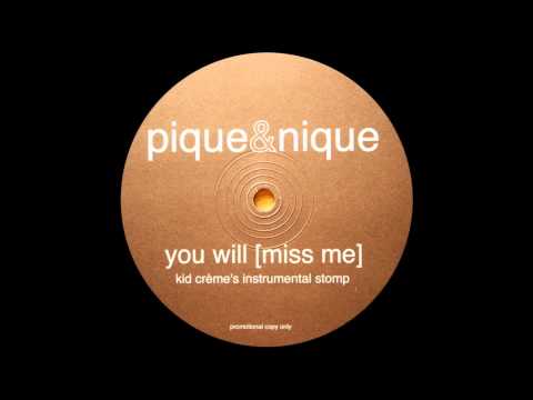 Pique & Nique - You Will [Miss Me] (Kid Creme's Instrumental Stomper!) (2003)