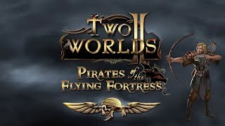 Two Worlds 2 : Pirates Of The Flying Fortress (DLC) | Лучник | Стрим №2