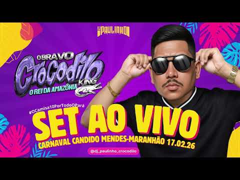 SET AO VIVO DJ PAULINHO O CAMISA 10 - CARNAVAL CANDIDO MENDES MARANHÃO BRAVO CROCODILO 17.02.2026