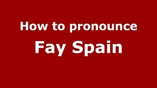 How to pronounce Fay Spain