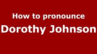 How to pronounce Dorothy Johnson