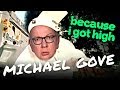 Michael Gove Because I Got High