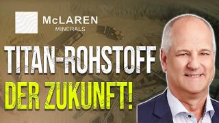 Der Westen braucht Titan! McLaren Minerals über Markt, Potenzial & nächste Schritte.