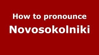 How to pronounce Novosokolniki