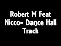 Robert M Feat Nicco - Dance Hall Track 