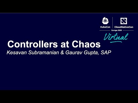 Controllers at Chaos - Kesavan Subramanian & Gaurav Gupta, SAP