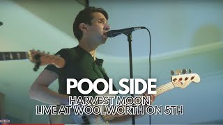Poolside - &quot;Harvest Moon&quot; - Live at Woolworth on 5th