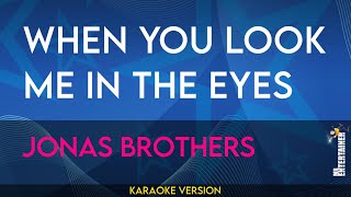 When You Look Me In The Eyes - Jonas Brothers (KARAOKE)