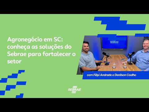 Fala Sebrae #42 - Agronegócio em SC: conheça as soluções do Sebrae para fortalecer o setor