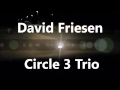 David Friesen - Circle 3 Trio _ "Turn In The Road"  NEW CD "Triple Exposure"