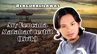 Download lagu Ary kencana - matahari terbit || lagu bali lawas || Lirik mp3