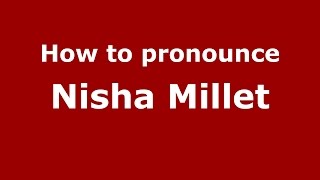 How to pronounce Nisha Millet