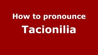 How to pronounce Tacionilia