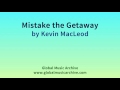 Mistake the Getaway by Kevin MacLeod 1 HOUR