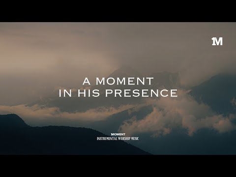 A MOMENT IN HIS PRESENCE - Instrumental  Soaking worship Music + 1Moment