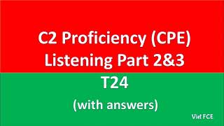 C2 Proficiency CPE Listening Part 2&3 -T24 with answers