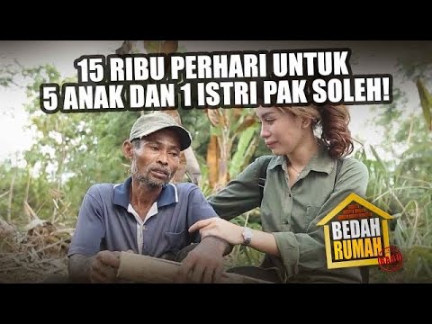 BEDAH RUMAH EPISODE 114 - 15 Ribu Perhari Untuk 5 Anak & 1 Istri Pak Soleh!