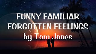 TOM JONES - FUNNY FAMILIAR FORGOTTEN FEELINGS (LYRICS)