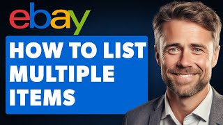 How to List Multiple Items on eBay (Full 2024 Guide)