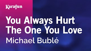 Karaoke You Always Hurt The One You Love - Michael Bublé *