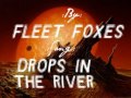 Fleet Foxes-Drops In The River Lyrics 