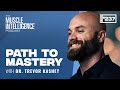 The Path to Mastery with Dr. Trevor Kashey