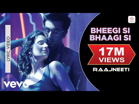 Bheegi Si Bhaagi Si Lyric - Raajneeti|Ranbir,Katrina|Mohit Chauhan, Antara Mitra|Pritam