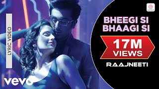 Bheegi Si Bhaagi Si Lyric - Raajneeti|Ranbir,Katrina|Mohit