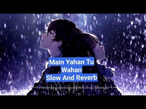 (Slowed+Reverb) Main Yahan Tu Wahan