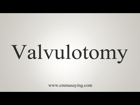 How To Say Valvulotomy