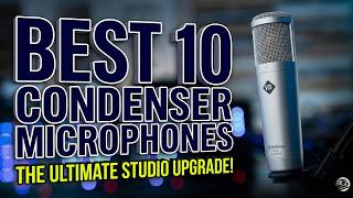 Don't Buy A Mic Until You See The Best 10 Condenser Microphones