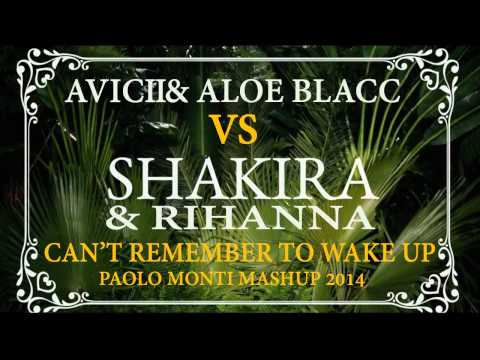 Avicii & Aloe Blacc VS Shakira & Rihanna - Can't remember to wake up   Paolo Monti mashup 2014