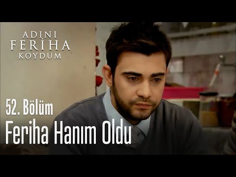 Feriha Hanım oldu - Adını Feriha Koydum 52. Bölüm