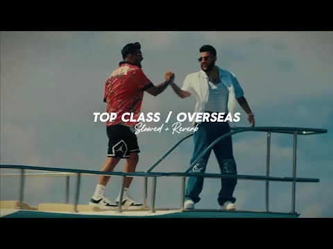 Top Class / Overseas ( Slowed + Reverb ) - Karan Aujla | Divine