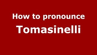 How to pronounce Tomasinelli