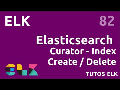 ELK 82 CURATOR CREATION ET SUPPRESSION D INDEX ELASTICSEARCH