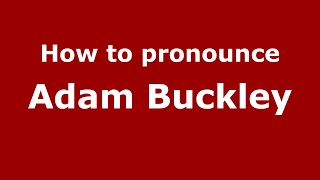 How to pronounce Adam Buckley