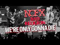 NOFX AND BAD RELIGION LIVE - WE'RE ONLY GONNA DIE - NOFX LAST SHOW - 4K LYRICS