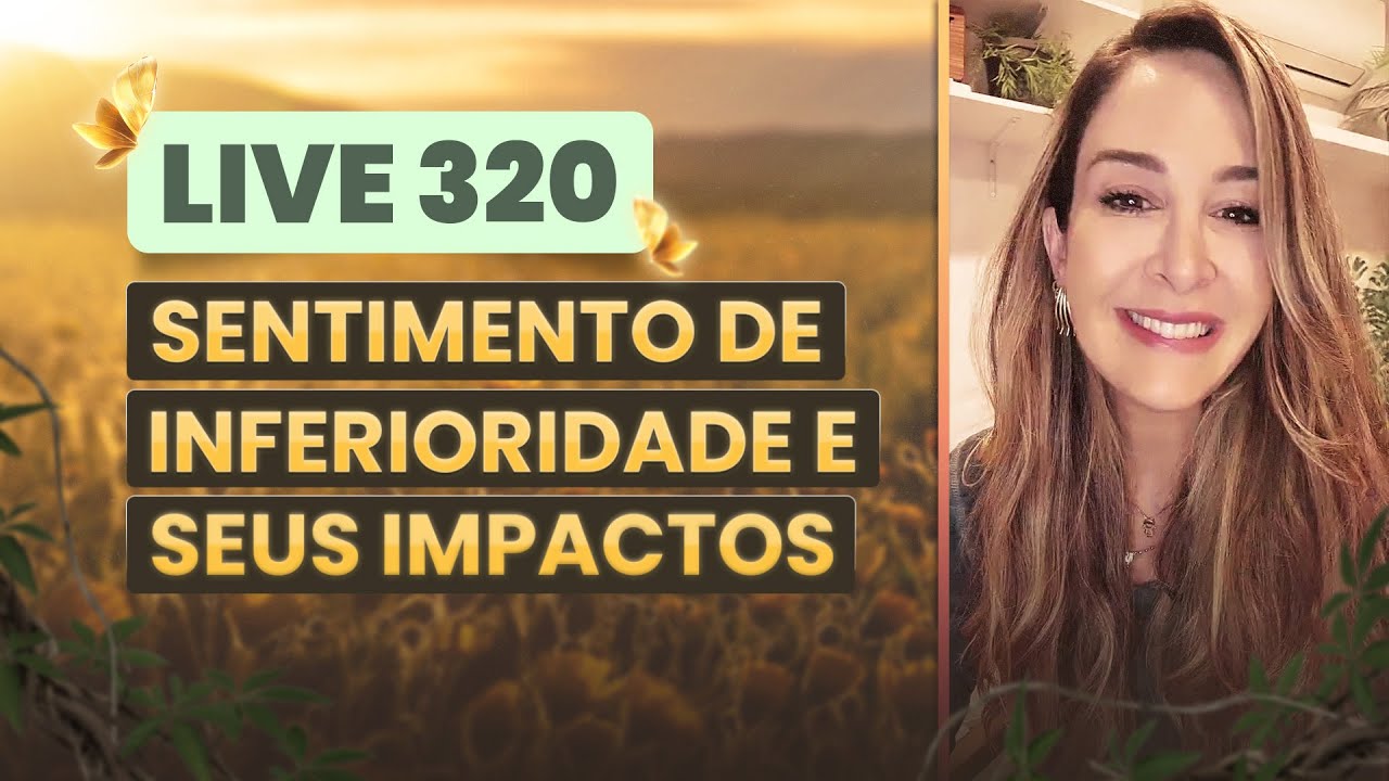 Live 320:  SENTIMENTO DE INFERIORIDADE E SEUS IMPACTOS