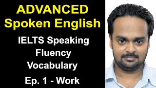 Advanced Spoken English Class Ep. 1| Topic: Work | IELTS Speaking, Vocabulary, Fluency