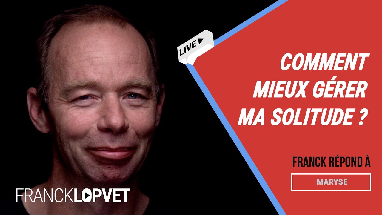 Comment mieux gérer ma solitude ? | Franck Lopvet
