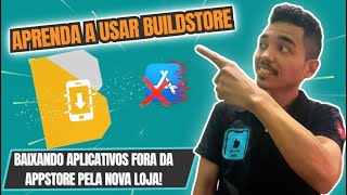 Aplicativos FORA da APPSTORE | BUILDSTORE, veja como usar. 