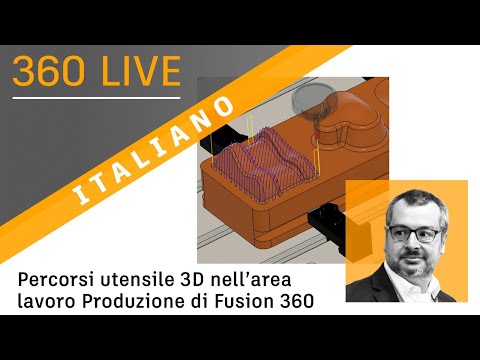 360 Live: 36 - Percorsi utensile 3D nell’area lavoro Produzione di Fusion 360 (italiano)