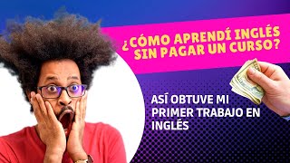 CÓMO APRENDER INGLÉS SIN PAGAR UN CURSO. Así obtuve mi primer trabajo en Inglés