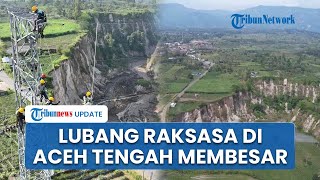 Lubang Raksasa Mirip Sinkhole di Aceh Tengah Makin Besar, Jalan Putus hingga SUTET Dipindah