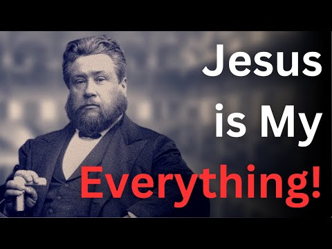 Jesus is EVERYTHING to Me! - Charles Spurgeon Devotional - "Morning and Evening"